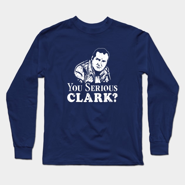 You Serious Clark? (white print) Long Sleeve T-Shirt by SaltyCult